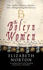 Boleyn Women: The Tudor Femmes Fatales Who Changed English History цена и информация | Исторические книги | pigu.lt