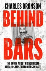 Behind Bars - Britain's Most Notorious Prisoner Reveals What Life is Like Inside цена и информация | Биографии, автобиогафии, мемуары | pigu.lt