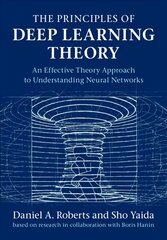 Principles of Deep Learning Theory: An Effective Theory Approach to Understanding Neural Networks New edition kaina ir informacija | Ekonomikos knygos | pigu.lt