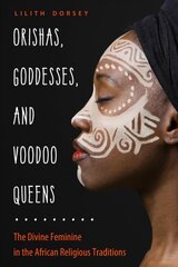 Orishas, Goddesses, and Voodoo Queens: The Divine Feminine in the African Religious Traditions kaina ir informacija | Saviugdos knygos | pigu.lt