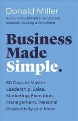 Business Made Simple: 60 Days to Master Leadership, Sales, Marketing, Execution, Management, Personal Productivity and More цена и информация | Книги по экономике | pigu.lt