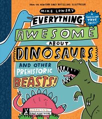 Everything Awesome About Dinosaurs and Other Prehistoric Beasts! kaina ir informacija | Knygos paaugliams ir jaunimui | pigu.lt