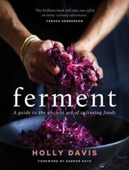 Ferment: A Practical Guide to the Ancient Art of Making Cultured Foods цена и информация | Книги рецептов | pigu.lt