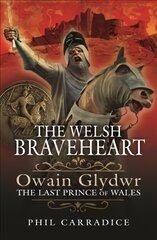 Welsh Braveheart: Owain Glydwr, The Last Prince of Wales цена и информация | Биографии, автобиогафии, мемуары | pigu.lt