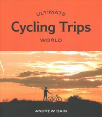 Ultimate Cycling Trips: World First Edition, Flexibound цена и информация | Книги о питании и здоровом образе жизни | pigu.lt