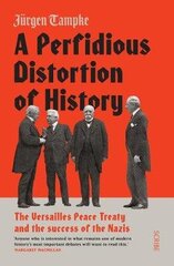 Perfidious Distortion of History: the Versailles Peace Treaty and the success of the Nazis B format edition цена и информация | Исторические книги | pigu.lt