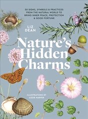 Nature's Hidden Charms: 50 Signs, Symbols and Practices from the Natural World to Bring Inner Peace, Protection and Good Fortune цена и информация | Самоучители | pigu.lt