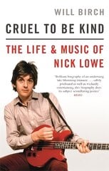 Cruel To Be Kind: The Life and Music of Nick Lowe kaina ir informacija | Biografijos, autobiografijos, memuarai | pigu.lt