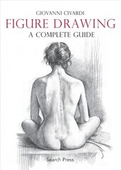 Figure Drawing: A Complete Guide: A Complete Guide цена и информация | Книги о питании и здоровом образе жизни | pigu.lt