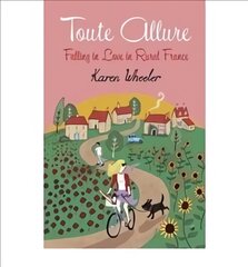 Toute Allure: Falling in Love in Rural France kaina ir informacija | Kelionių vadovai, aprašymai | pigu.lt