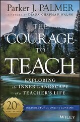 Courage to Teach - Exploring the Inner Landscape of a Teacher's Life, 20th Anniversary Edition: Exploring the Inner Landscape of a Teacher's Life 20th Anniversary Edition kaina ir informacija | Socialinių mokslų knygos | pigu.lt