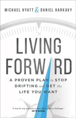 Living Forward - A Proven Plan to Stop Drifting and Get the Life You Want: A Proven Plan to Stop Drifting and Get the Life You Want ITPE цена и информация | Самоучители | pigu.lt