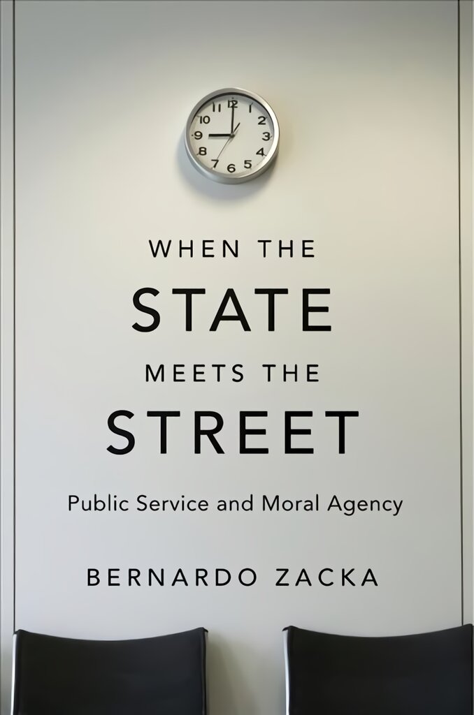 When the State Meets the Street: Public Service and Moral Agency цена и информация | Ekonomikos knygos | pigu.lt