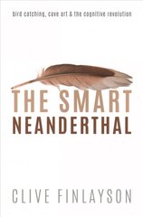 Smart Neanderthal: Bird catching, Cave Art, and the Cognitive Revolution kaina ir informacija | Ekonomikos knygos | pigu.lt