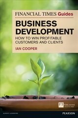 Financial Times Guide to Business Development, The: How to Win Profitable Customers and Clients цена и информация | Книги по экономике | pigu.lt