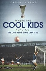 Where the Cool Kids Hung out: The Chic Years of the UEFA Cup kaina ir informacija | Knygos apie sveiką gyvenseną ir mitybą | pigu.lt