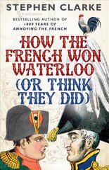 How the French Won Waterloo - or Think They Did цена и информация | Исторические книги | pigu.lt