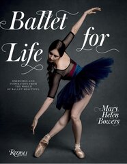 Ballet for Life: Exercises and Inspiration from the World of Ballet Beautiful kaina ir informacija | Saviugdos knygos | pigu.lt