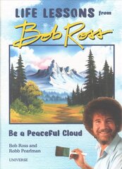 Be a Peaceful Cloud and Other Life Lessons from Bob Ross цена и информация | Самоучители | pigu.lt