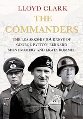 Commanders: The Leadership Journeys of George Patton, Bernard Montgomery and Erwin Rommel Main kaina ir informacija | Istorinės knygos | pigu.lt