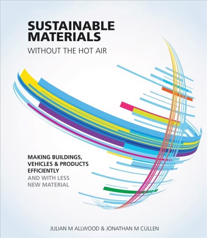 Sustainable Materials without the hot air: Making Buildings, Vehicles and Products Efficiently and with Less New Material 2nd edition kaina ir informacija | Ekonomikos knygos | pigu.lt