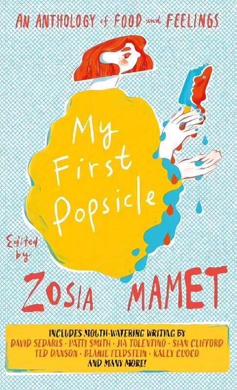My First Popsicle: An Anthology of Food and Feelings цена и информация | Receptų knygos | pigu.lt