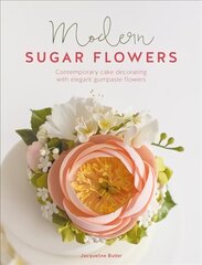 Modern Sugar Flowers: Contemporary cake decorating with elegant gumpaste flowers kaina ir informacija | Receptų knygos | pigu.lt
