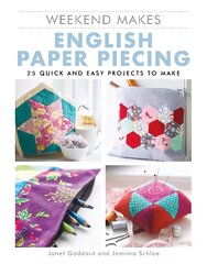 Weekend Makes: English Paper Piecing: 25 Quick and Easy Projects to Make цена и информация | Книги о питании и здоровом образе жизни | pigu.lt