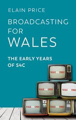 Broadcasting for Wales: The Early Years of S4C kaina ir informacija | Knygos apie meną | pigu.lt