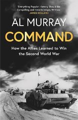 Command: How the Allies Learned to Win the Second World War цена и информация | Исторические книги | pigu.lt