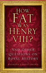 How Fat Was Henry VIII?: And Other Questions on Royal History цена и информация | Книги о питании и здоровом образе жизни | pigu.lt