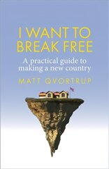 I Want to Break Free: A Practical Guide to Making a New Country kaina ir informacija | Socialinių mokslų knygos | pigu.lt