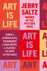 Art is Life: Icons & Iconoclasts, Visionaries & Vigilantes, & Flashes of Hope in the Night цена и информация | Книги об искусстве | pigu.lt