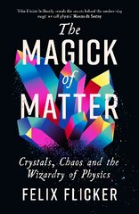 Magick of Matter: Crystals, Chaos and the Wizardry of Physics Main kaina ir informacija | Ekonomikos knygos | pigu.lt