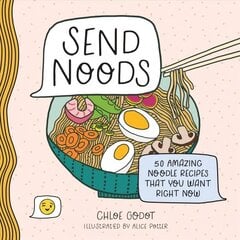 Send Noods: 50 Amazing Noodle Recipes That You Want Right Now kaina ir informacija | Receptų knygos | pigu.lt
