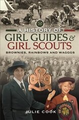 History of Girl Guides and Girl Scouts: Brownies, Rainbows and WAGGGS kaina ir informacija | Biografijos, autobiografijos, memuarai | pigu.lt