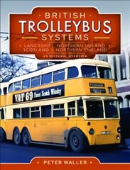 British Trolleybus Systems - Lancashire, Northern Ireland, Scotland and Northern England: An Historic Overview цена и информация | Путеводители, путешествия | pigu.lt