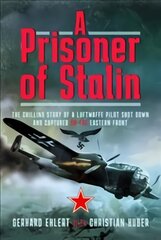Prisoner of Stalin: The Chilling Story of a Luftwaffe Pilot Shot Down and Captured on the Eastern Front kaina ir informacija | Istorinės knygos | pigu.lt