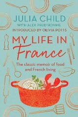 My Life in France: The Life Story of Julia Child - 'exuberant, affectionate and boundlessly charming' New York Times цена и информация | Биографии, автобиографии, мемуары | pigu.lt