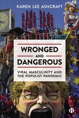 Wronged and Dangerous: Viral Masculinity and the Populist Pandemic kaina ir informacija | Socialinių mokslų knygos | pigu.lt