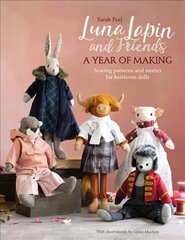 Luna Lapin and Friends, a Year of Making: Sewing patterns and stories for heirloom dolls цена и информация | Книги для подростков  | pigu.lt