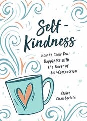 Self-Kindness: How to Grow Your Happiness with the Power of Self-Compassion kaina ir informacija | Saviugdos knygos | pigu.lt