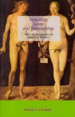 Sexuality, Love and Partnership: From the Perspective of Spiritual Science kaina ir informacija | Dvasinės knygos | pigu.lt