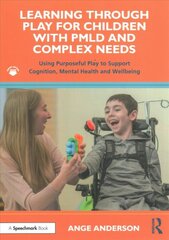 Learning Through Play for Children with PMLD and Complex Needs: Using Purposeful Play to Support Cognition, Mental Health and Wellbeing kaina ir informacija | Socialinių mokslų knygos | pigu.lt