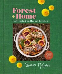 Forest plus Home: Cultivating an Herbal Kitchen цена и информация | Книги рецептов | pigu.lt