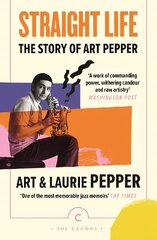 Straight Life: The Story Of Art Pepper Main - Canons kaina ir informacija | Biografijos, autobiografijos, memuarai | pigu.lt