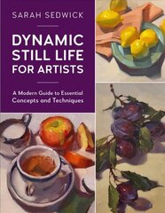 Dynamic Still Life for Artists: A Modern Guide to Essential Concepts and Techniques, Volume 7 цена и информация | Книги о питании и здоровом образе жизни | pigu.lt