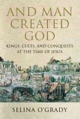 And Man Created God: Kings, Cults and Conquests at the Time of Jesus Main - Print on Demand kaina ir informacija | Istorinės knygos | pigu.lt