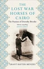 Lost War Horses of Cairo: The Passion of Dorothy Brooke Main цена и информация | Биографии, автобиогафии, мемуары | pigu.lt