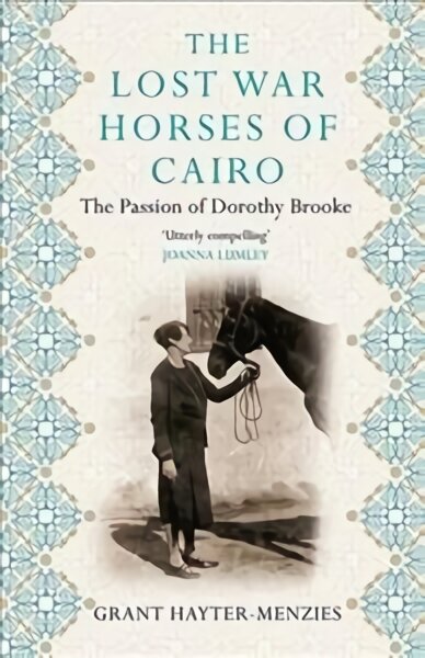 Lost War Horses of Cairo: The Passion of Dorothy Brooke Main цена и информация | Biografijos, autobiografijos, memuarai | pigu.lt